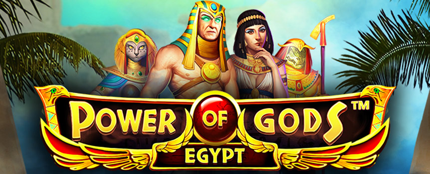 If you are looking for an Egyptian pokie with huge amounts of power then look no further! Power of Gods: Egypt will take you on an adventure like no other - where you will experience the unfathomable force of the ancient Egyptian Gods!

