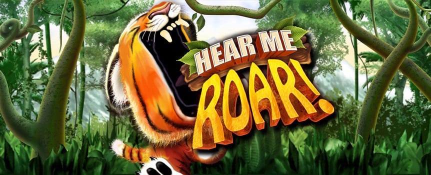 Hear Me Roar is a pokie that will take you on an adventure through the cutest Jungle on the planet - where Baby Animals roam free and huge Prizes can be Won. 
