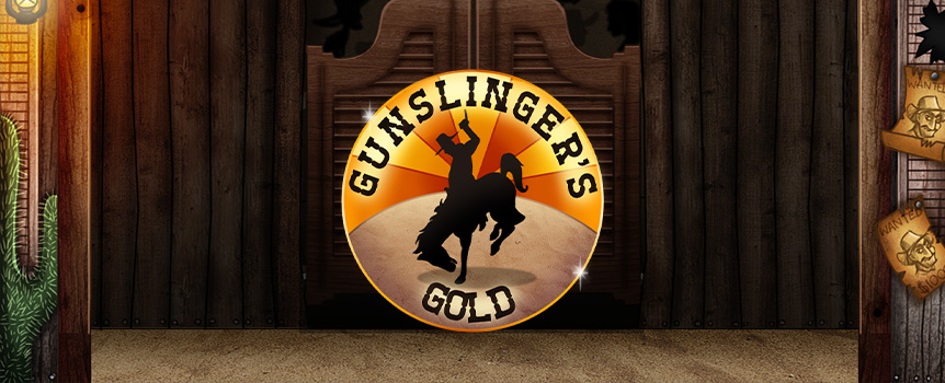 Take a deep breath and walk boldly into this crazy Cowboy Saloon hidden deep in the Wild West and you could walk away with some serious Gunslinger’s Gold! 